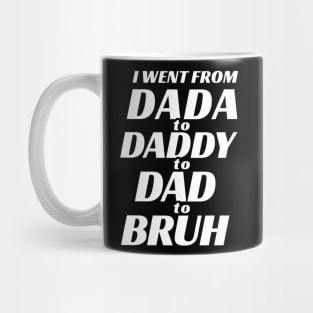 I went from Dada to Daddy to Dad to Bruh Mug